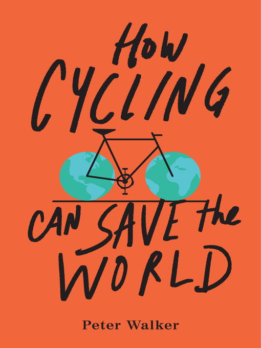 Title details for How Cycling Can Save the World by Peter Walker - Available